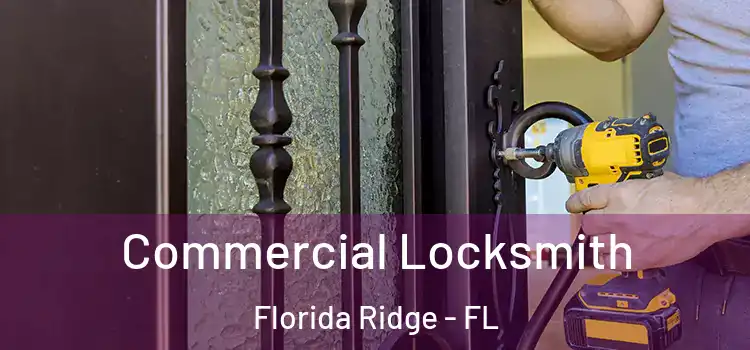 Commercial Locksmith Florida Ridge - FL