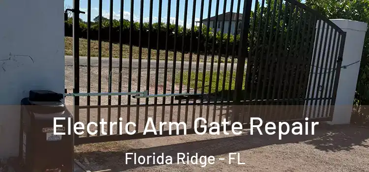 Electric Arm Gate Repair Florida Ridge - FL