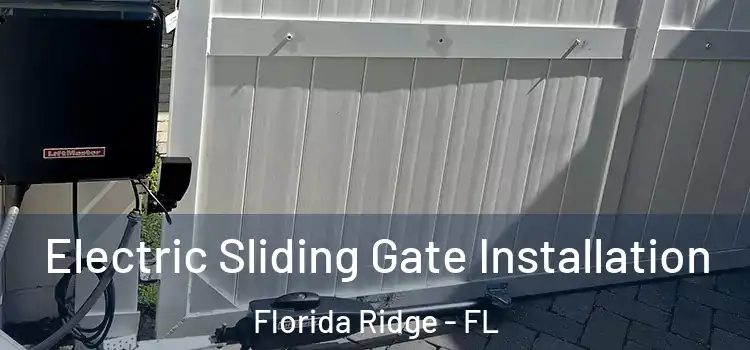  Electric Sliding Gate Installation Florida Ridge - FL