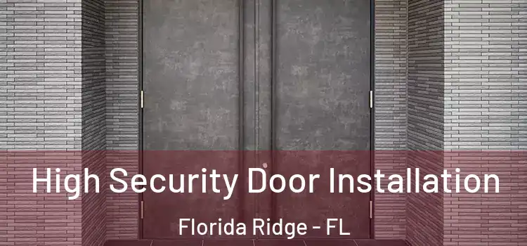  High Security Door Installation Florida Ridge - FL