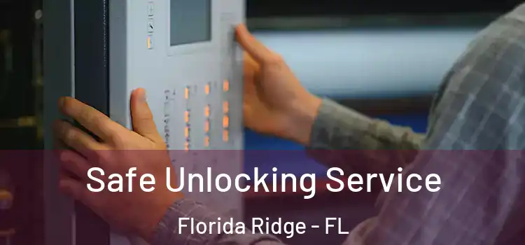  Safe Unlocking Service Florida Ridge - FL